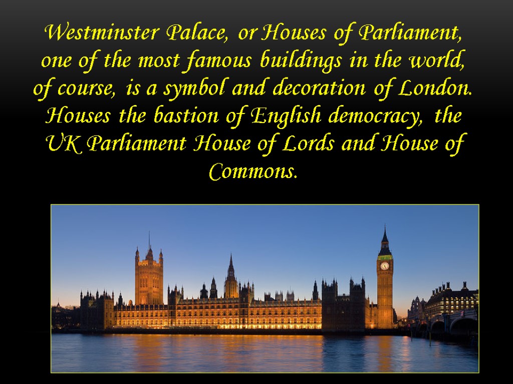 Westminster Palace, or Houses of Parliament, one of the most famous buildings in the